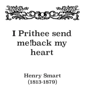 I prithee send me back my heart