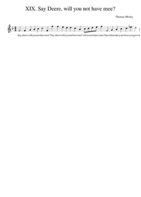 XIX. Say Deere will you not have mee?