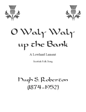 O waly, waly up the bank
