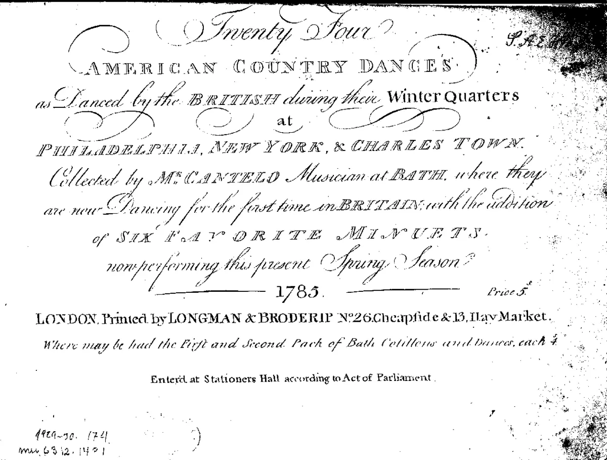 Twenty Four American Country Dances as Danced by the British during their Winter Quarters at Philadelphia, New York, &amp; Charles Town. Collected by Mr. Cantelo Musician at Bath, where they are now Dancing for the first time in Britain, with the addition of Six Favorite Minuets now performing this present Spring Season - Page 1