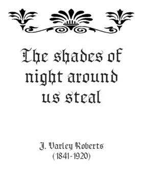 The shades of night around us steal