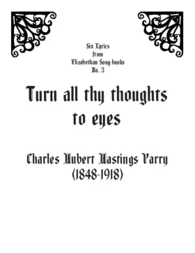 Turn all thy thoughts to eyes