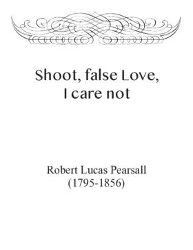 Shoot, false Love, I care not