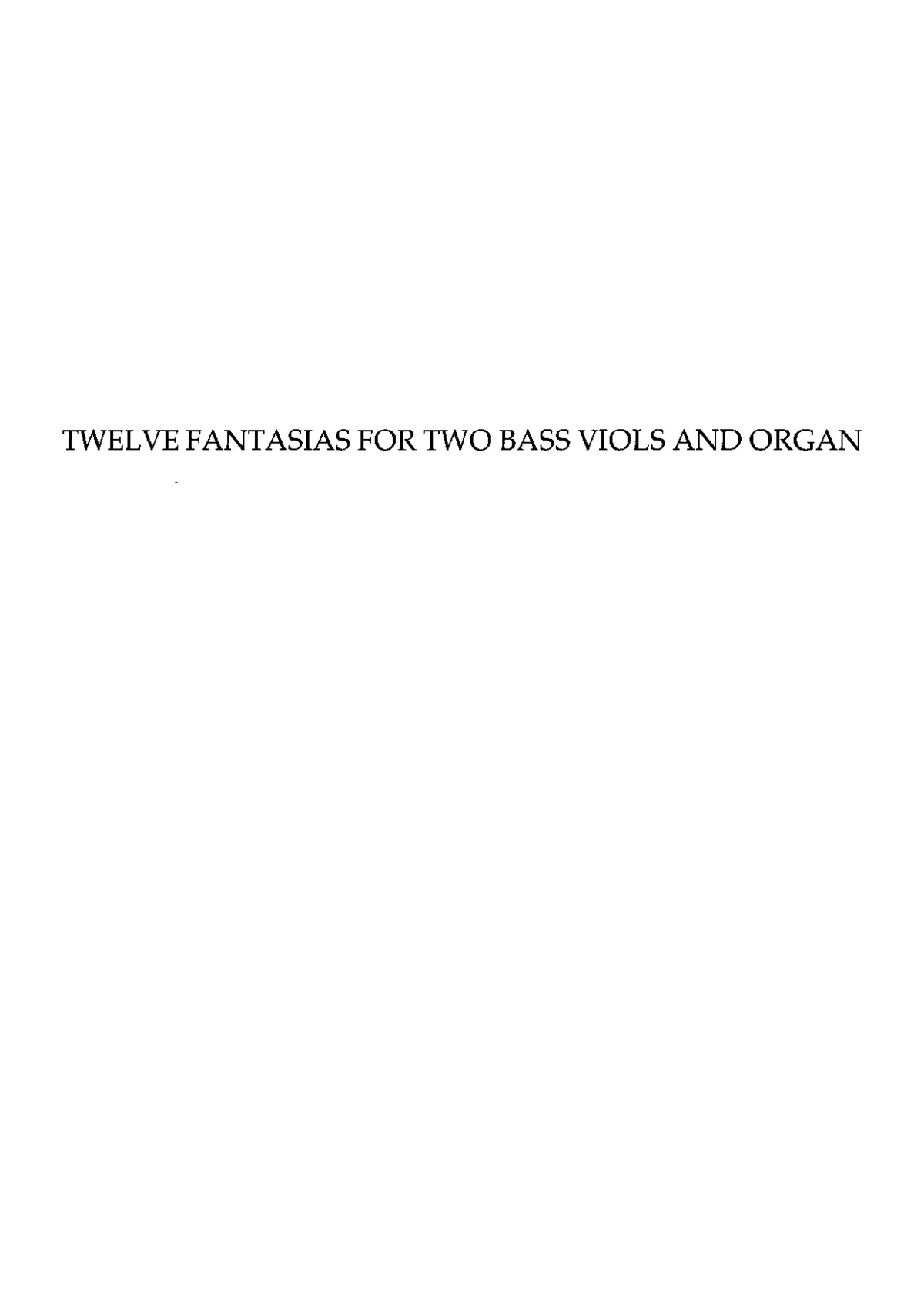 12 Fantasias for 2 Bass Viols and Organ and 11 Pieces for 3 Lyra Viols - Page 1
