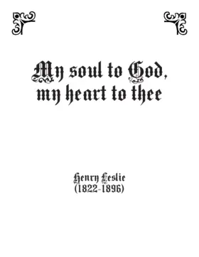 My soul to God, my heart to thee