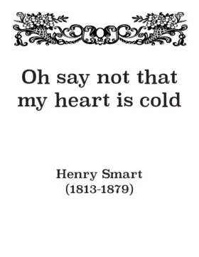 Oh say not that my heart is cold