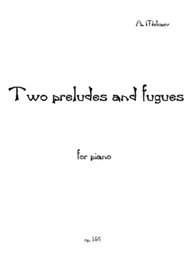 Two Preludes and Fugues