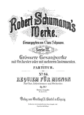 Requiem für Mignon aus Goethe's Wilhelm Meister für Chor, Solostimmen und Orchester, Op.98b