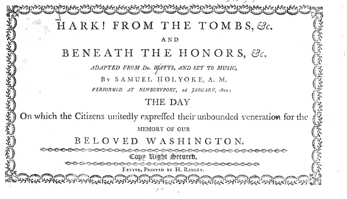 Hark! From the Tombs, &c. and Beneath the Honors, &c. adapted from Dr. Watts, and set to Music, by Samuel Holyoke, A.M. performed at Newburyport, 2d January, 1800; the day on which the Citizens unitedly expressed their unbounded veneration for the memory of our beloved Washington. - Page 1
