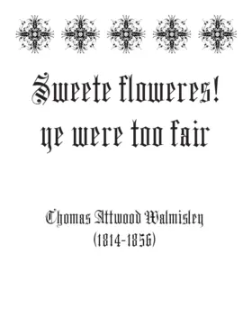Sweete floweres, ye were too fair