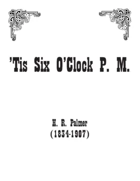 'Tis six o’clock P.M.